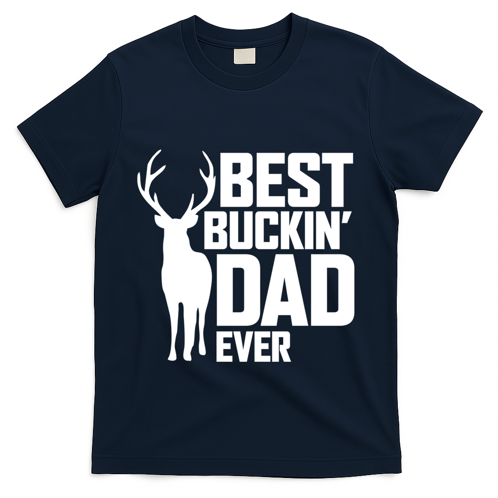 Best Buckin Dad Ever Gift Deer Hunting Father Best Dad Gift T-Shirt