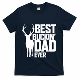 Best Buckin Dad Ever Gift Deer Hunting Father Best Dad Gift T-Shirt