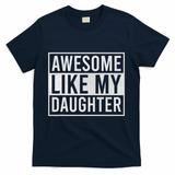 Awesome Like My Daughter Funny FatherS Day Dad Joke Saying T-Shirt