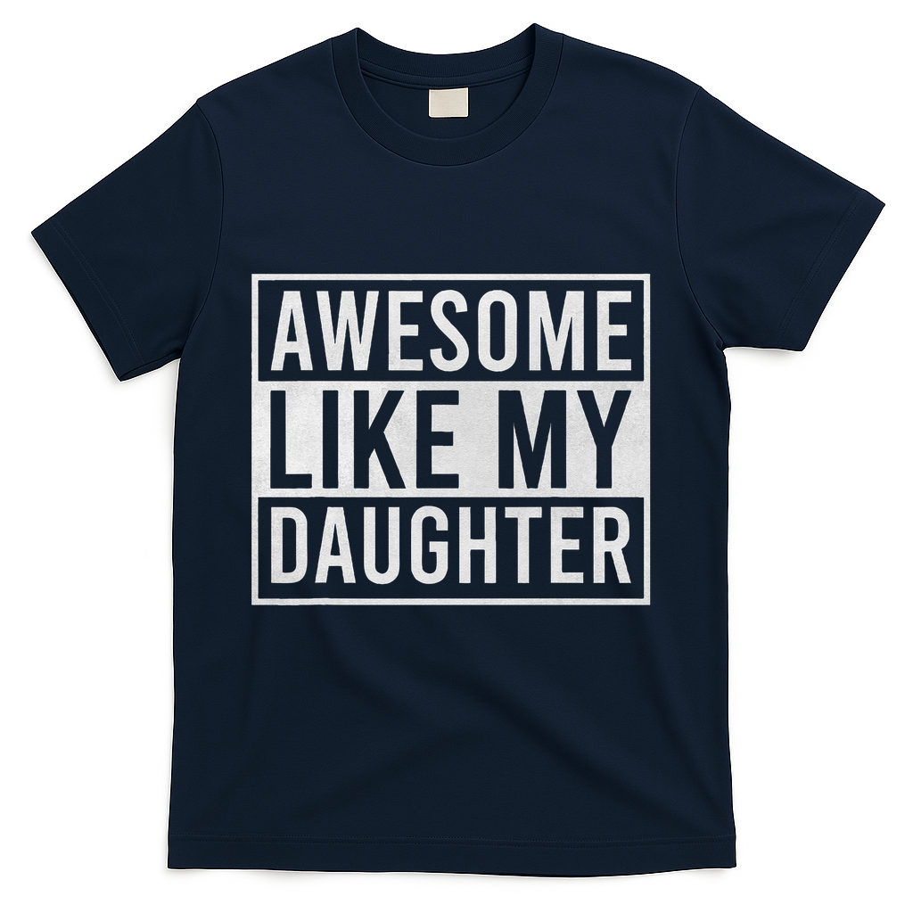 Awesome Like My Daughter Funny FatherS Day Dad Joke Saying T-Shirt