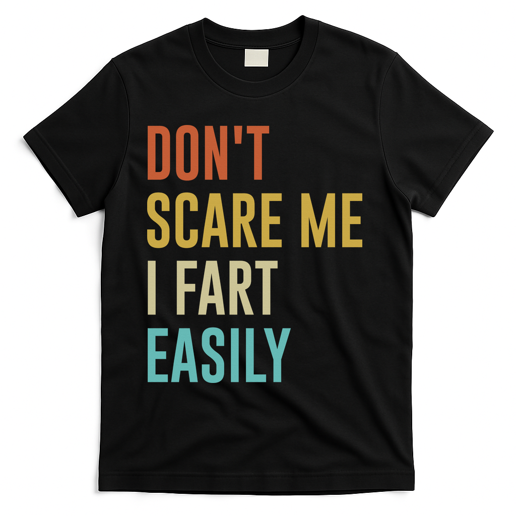Dont Scare Me I Fart Easily Retro Funny Flatulence For Dads T-Shirt