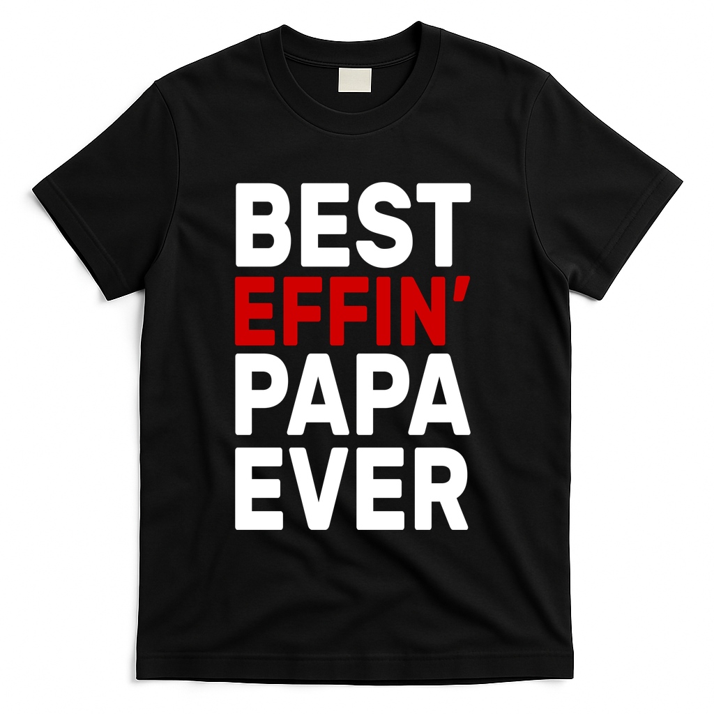 Best Effin Papa Ever T-Shirt