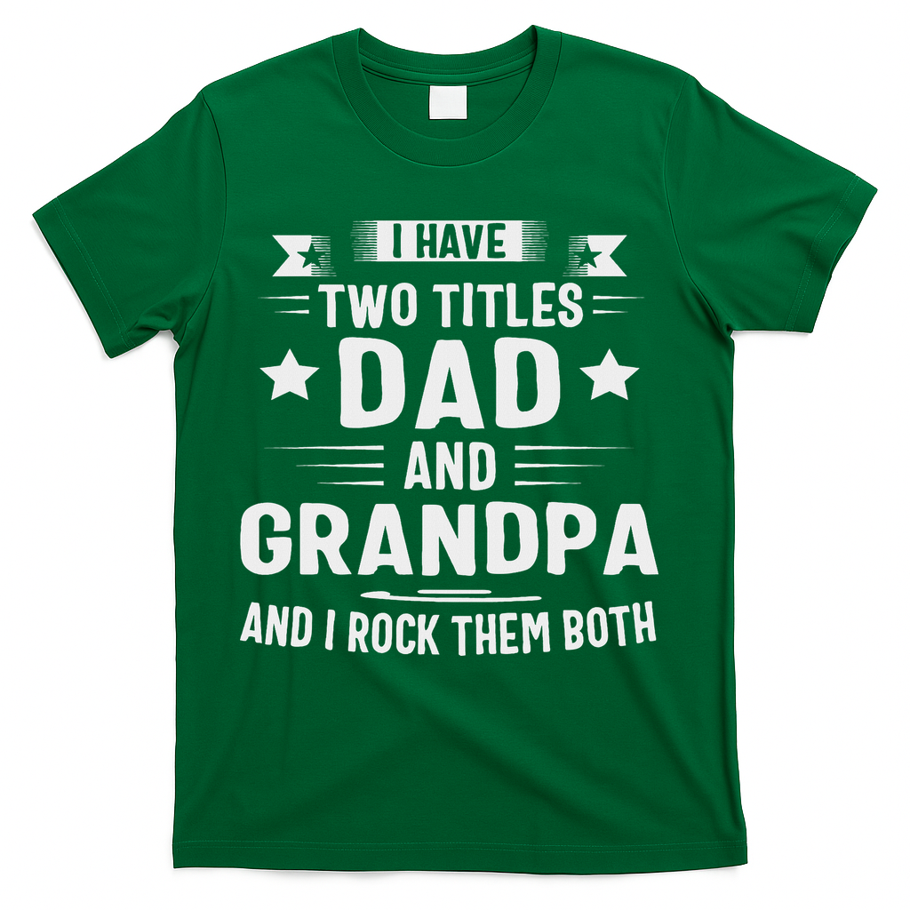Grandpa For I Have Two Titles Dad And Grandpa T-Shirt
