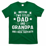Grandpa For I Have Two Titles Dad And Grandpa T-Shirt