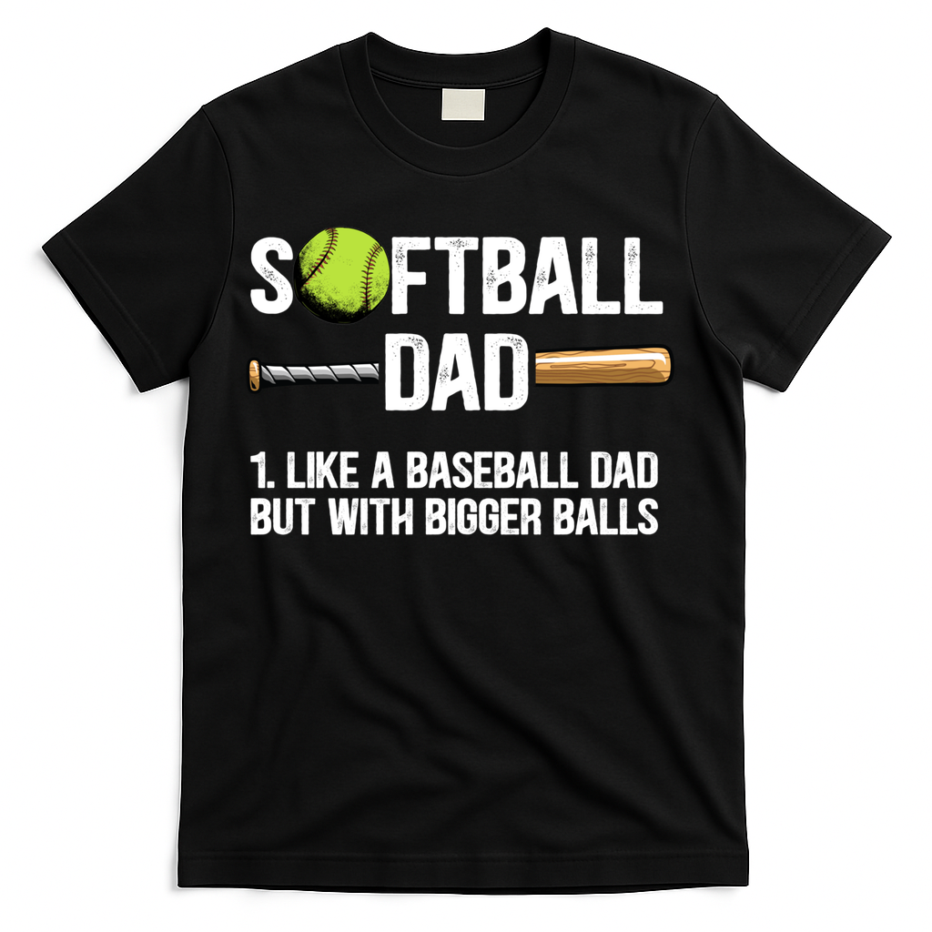Softball Dad Just Like A Baseball Dad But With Bigger Balls Cute Gift T-Shirt