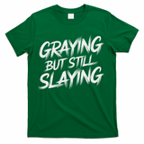 Humor For Dad Graying But Still Slaying T-Shirt