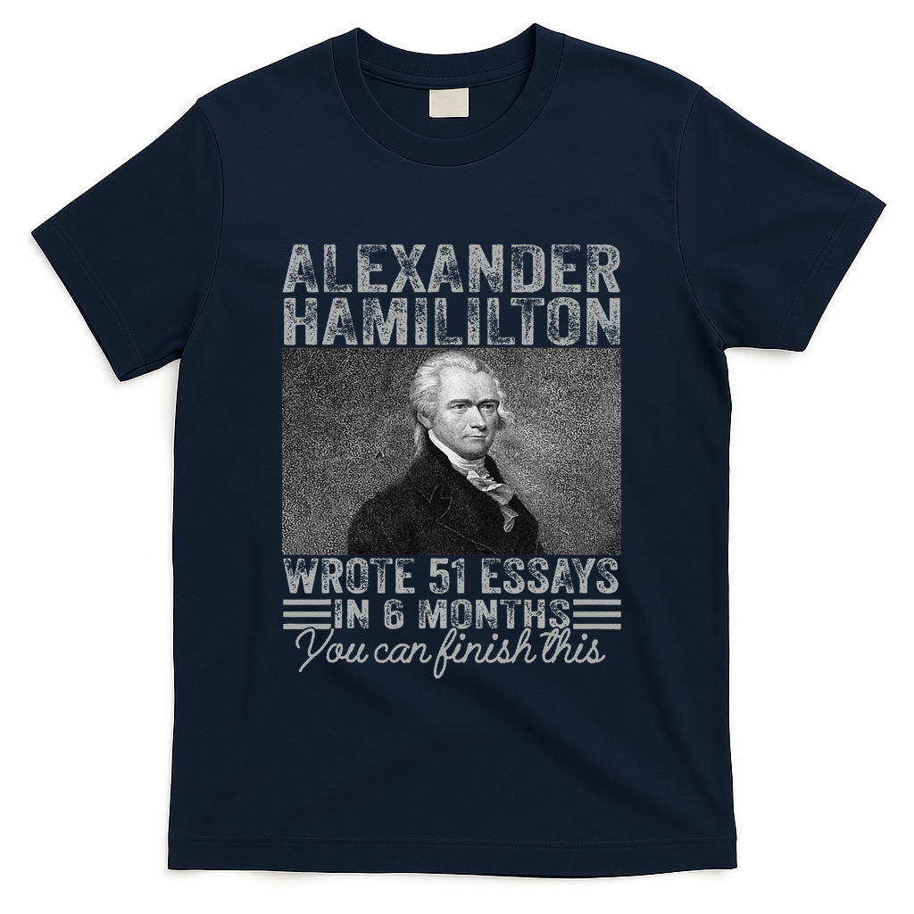 Vintage Alexander Hamilton Wrote 51 Essays In 6 Months T-Shirt