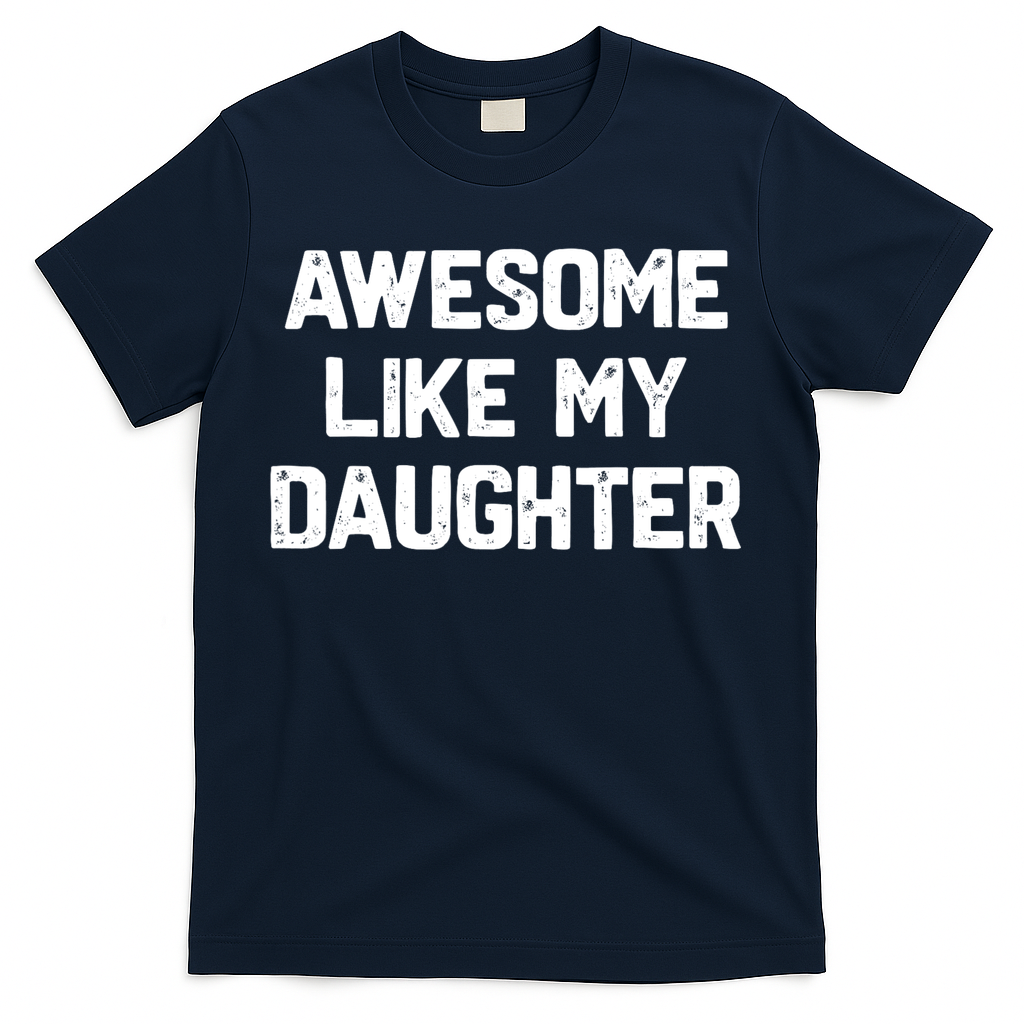 Awesome Like My Daughter Funny Fathers Day Gift Dad T-Shirt