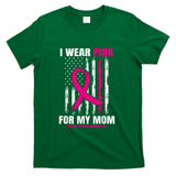 I Wear Pink For My Mom Breast Cancer Awareness American Flag T-Shirt