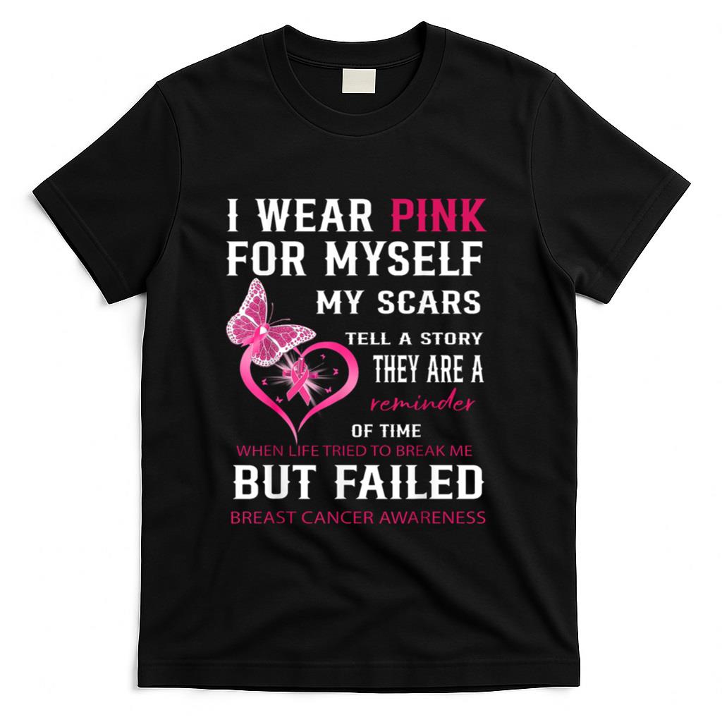 I Wear Pink For Myself My Scars But Failed Breast Cancer T-Shirt