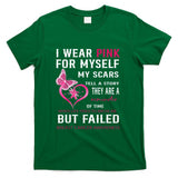I Wear Pink For Myself My Scars But Failed Breast Cancer T-Shirt
