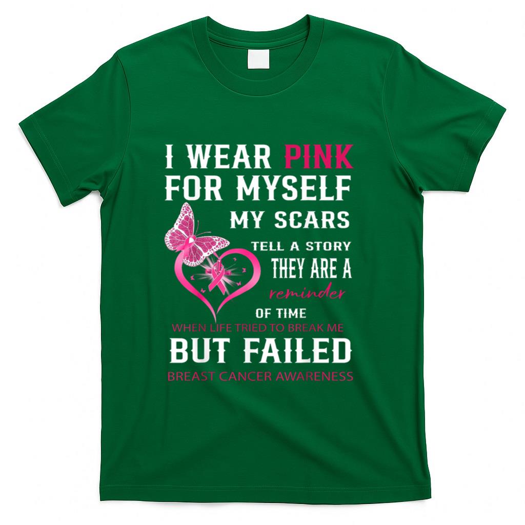 I Wear Pink For Myself My Scars But Failed Breast Cancer T-Shirt