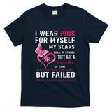I Wear Pink For Myself My Scars But Failed Breast Cancer T-Shirt