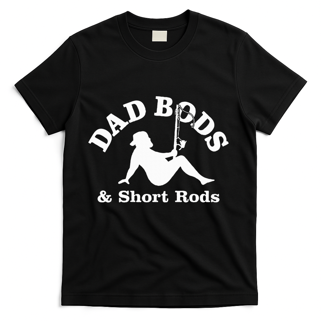 Dad Bods & Short Rods T-Shirt