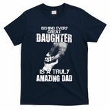 Behind Every Great Daughter Is A Truly Amazing Dad T-Shirt
