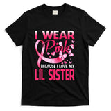 I Wear Pink For My Lil Sister Breast Cancer Awareness T-Shirt