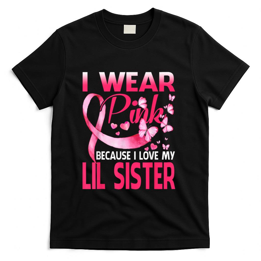 I Wear Pink For My Lil Sister Breast Cancer Awareness T-Shirt