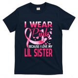 I Wear Pink For My Lil Sister Breast Cancer Awareness T-Shirt