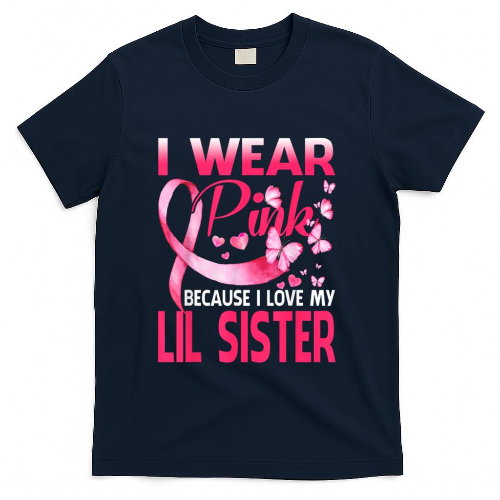 I Wear Pink For My Lil Sister Breast Cancer Awareness T-Shirt