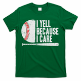 Funny Baseball Fan Humor I Yell Because I Care Baseball Dads T-Shirt