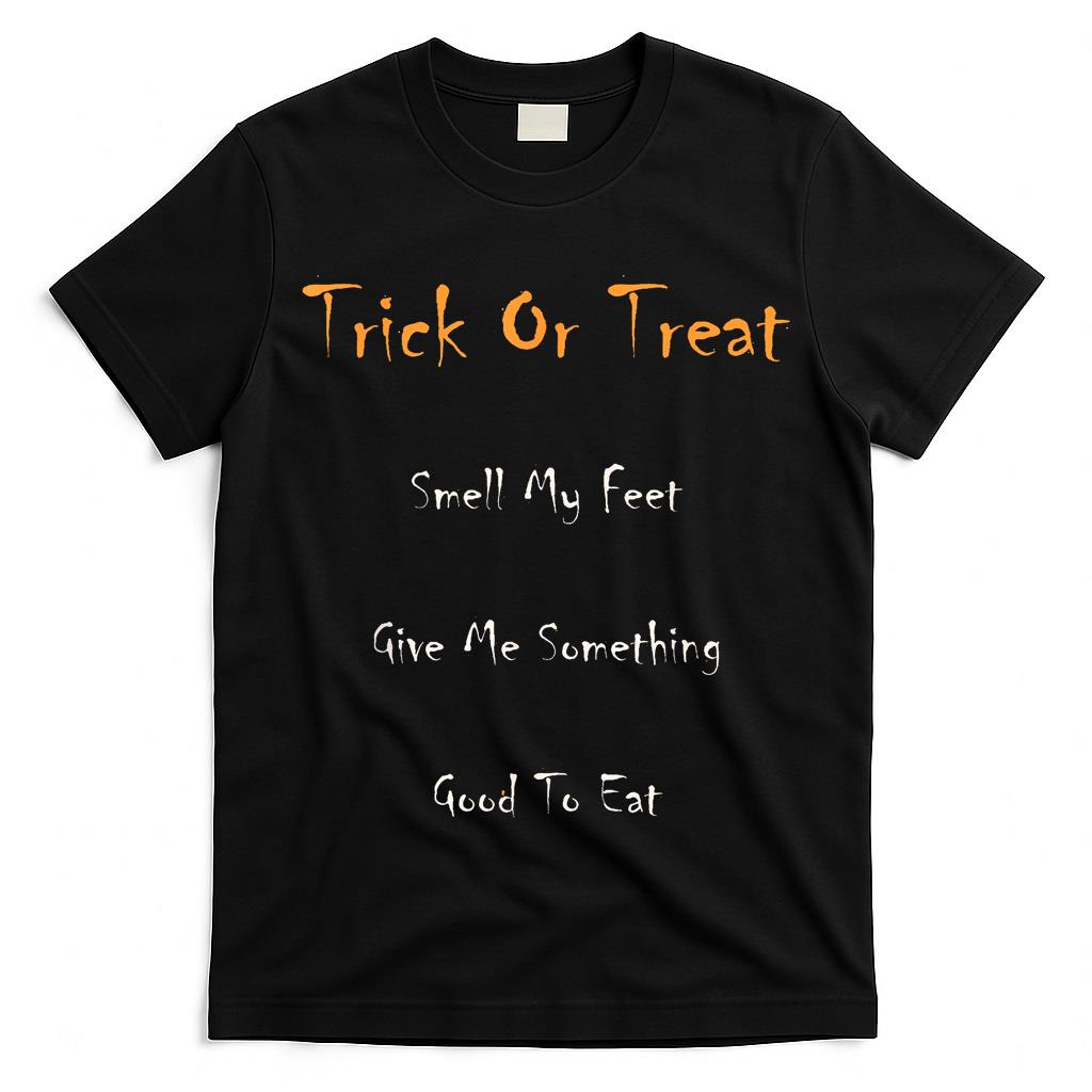 Trick Or Treat Smell My Feet T-Shirt