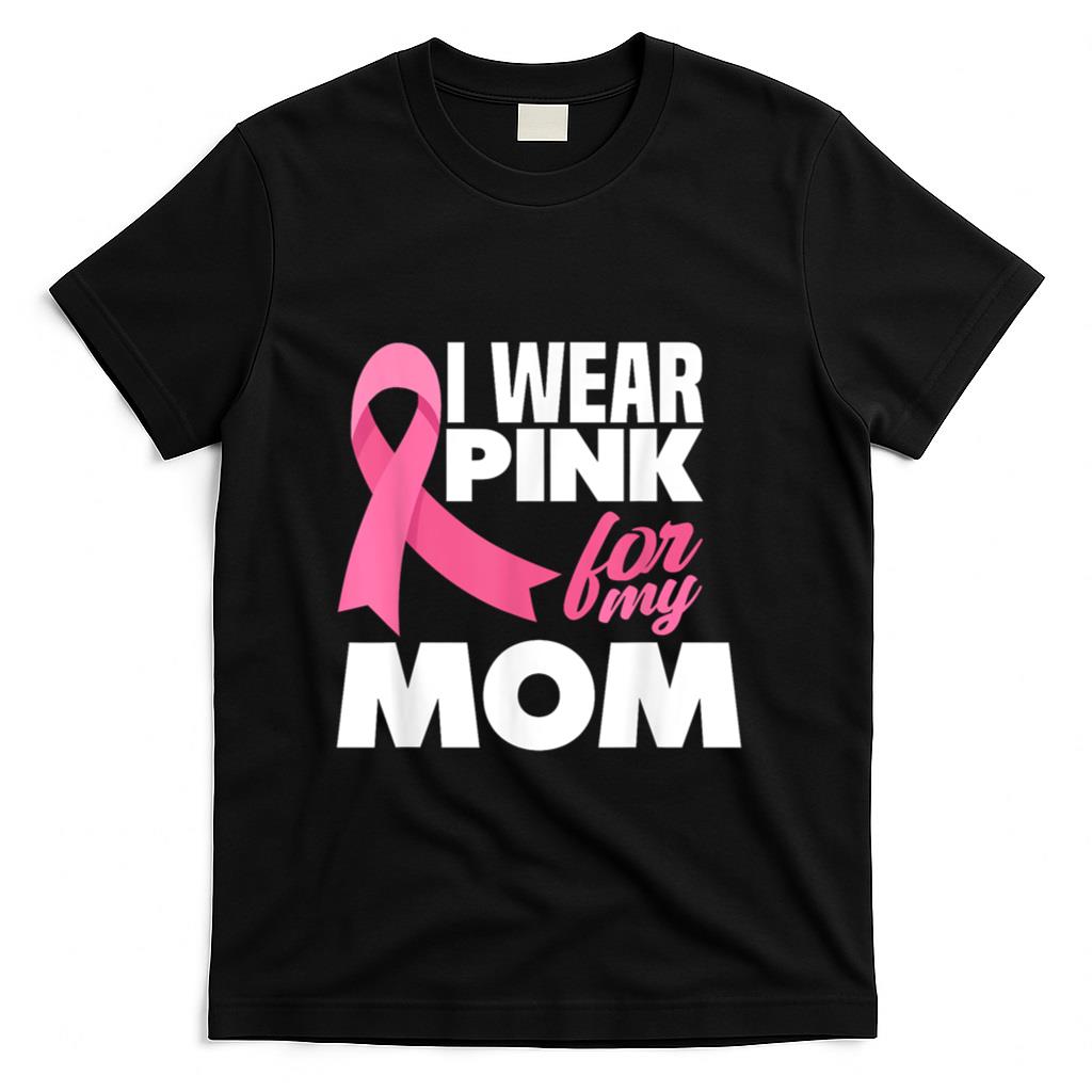 I Wear Pink For My Mom Mother Breast Cancer Awareness T-Shirt
