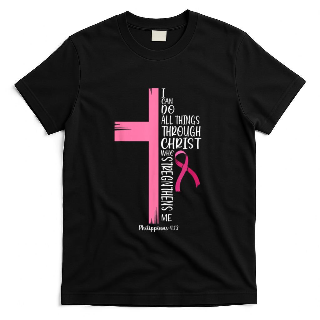 I Can Do All Things Through Christ Breast Cancer Awareness T-Shirt