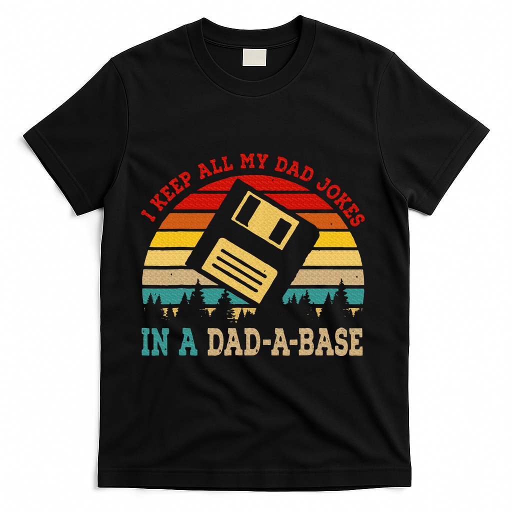I Keep All My Dad Jokes In A Dad A Base Fathers Day Gift T-Shirt