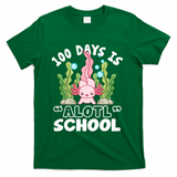 100th Day Of School 100 Days Is Alotl School Axolotl T-Shirt - Green
