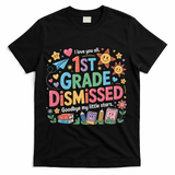 1st Grade Class Dismissed Last Day Of School Teachers T-Shirt - Black