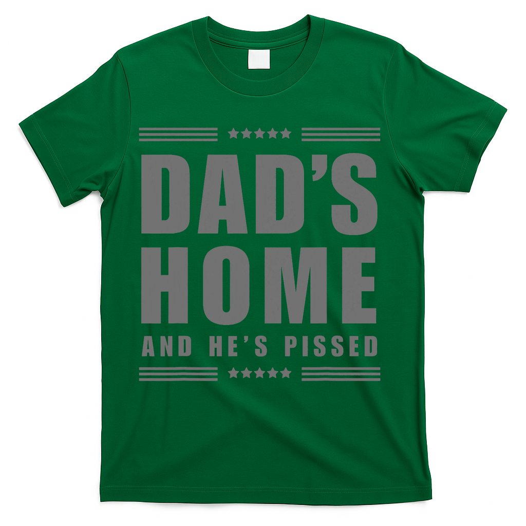 Dads Home And Hes Pissed Trump Dark Maga Dads Home T-Shirt