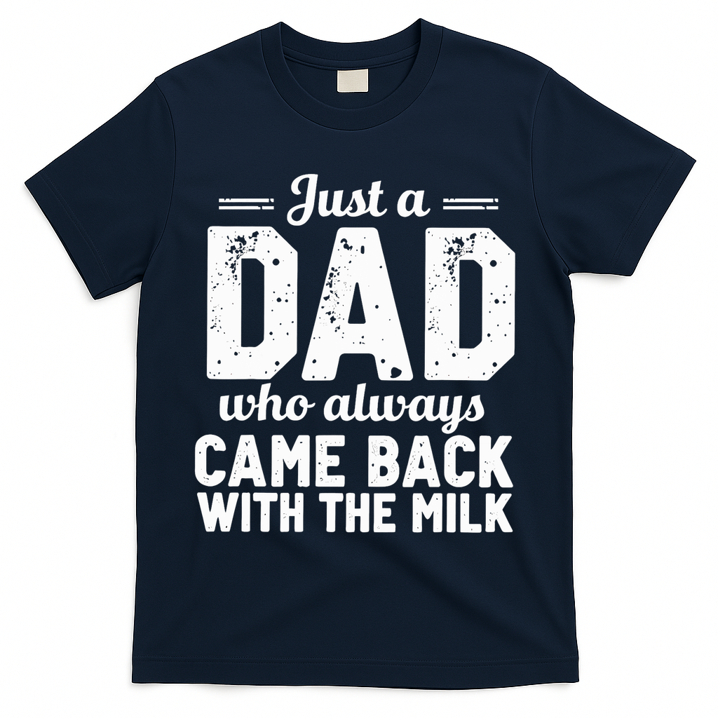 Just A Dad Who Always Came Back With The Milk Fathers Day T-Shirt