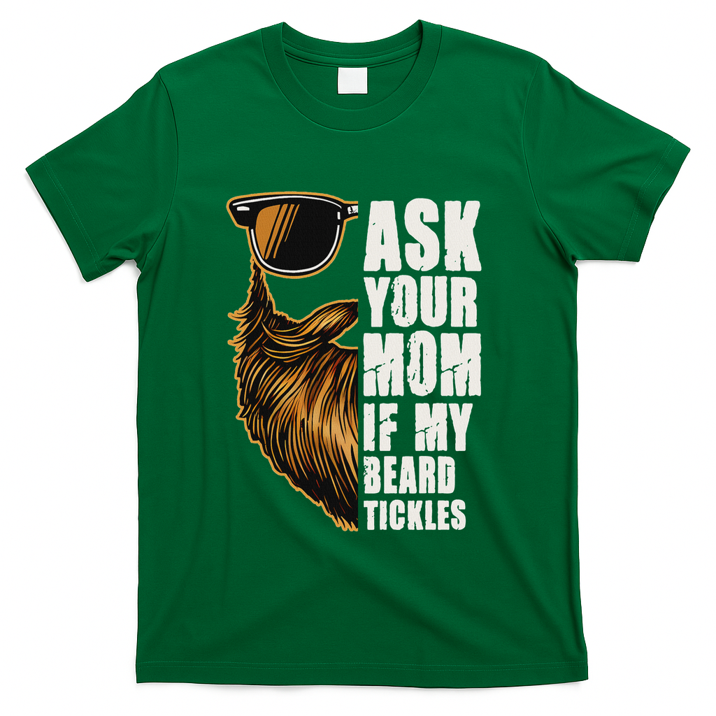 Ask Your Mom If My Beard Tickles T-Shirt