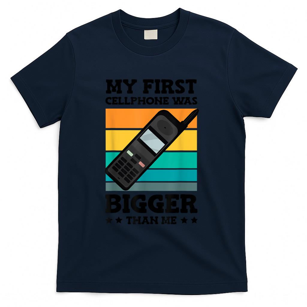 Retro Nostalgia - My First Cellphone Was Bigger Retro Phone 90s Nostalgia T-Shirt