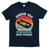 Retro Nostalgia - Error 404 Streaming Not Found - Nostalgia VHS Retro Tape T-Shirt