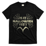 Is It Halloween Yet Bats Spooky Trick Or Treat T-Shirt