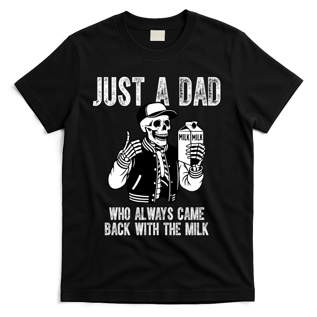 Just A Dad Who Always Came Back With The Milk Skeleton  T-Shirt