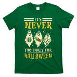 It’s Never Too Early For Halloween Party Trick Or Treat T-Shirt