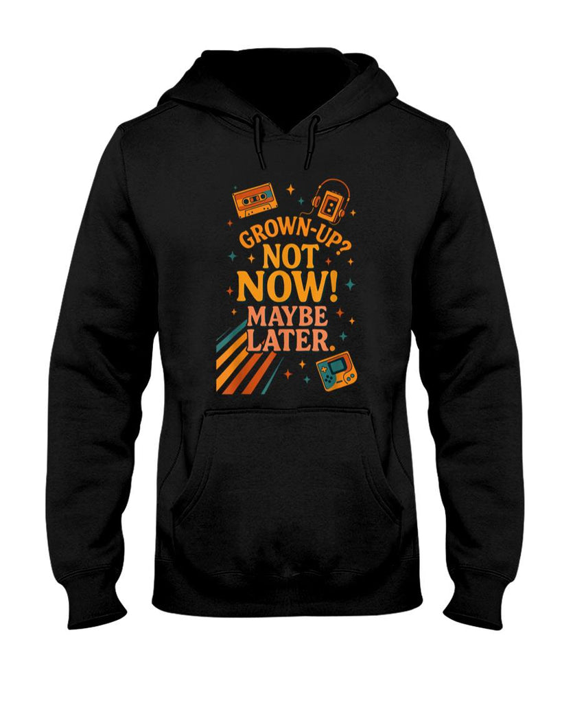 Retro Nostalgia - Grown-UP Not Now Maybe Later Retro Nostalgia Shirt T-Shirt