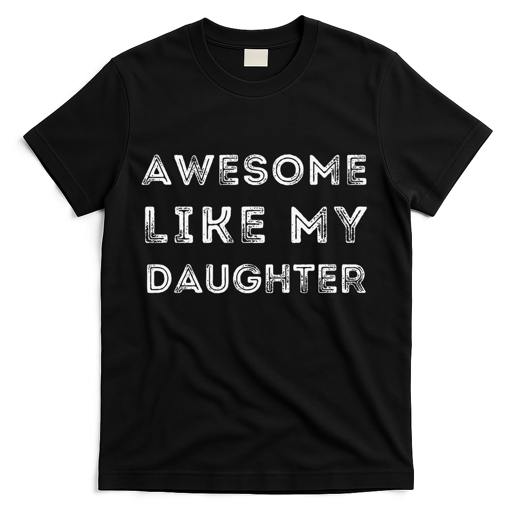 Fathers Day Awesome Like My Daughter T-Shirt