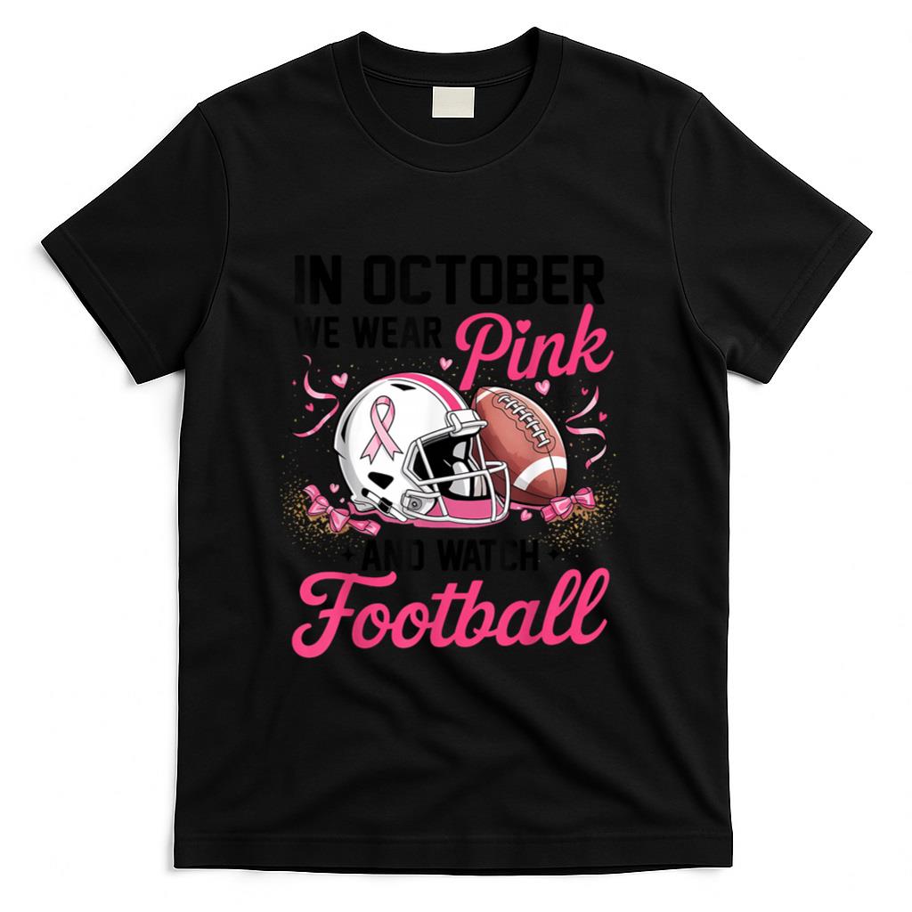 in October We Wear Pink and Watch Football Breast Cancer T-Shirt