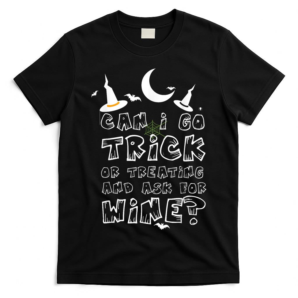 Can I Go Trick Or Treating And Ask For Wine T-Shirt