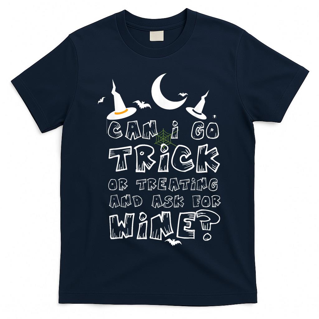 Can I Go Trick Or Treating And Ask For Wine T-Shirt