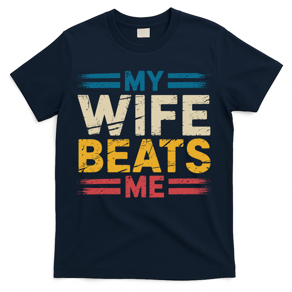 My Wife Beats Me Retro Funny Husband From Wife Fathers Day  T-Shirt