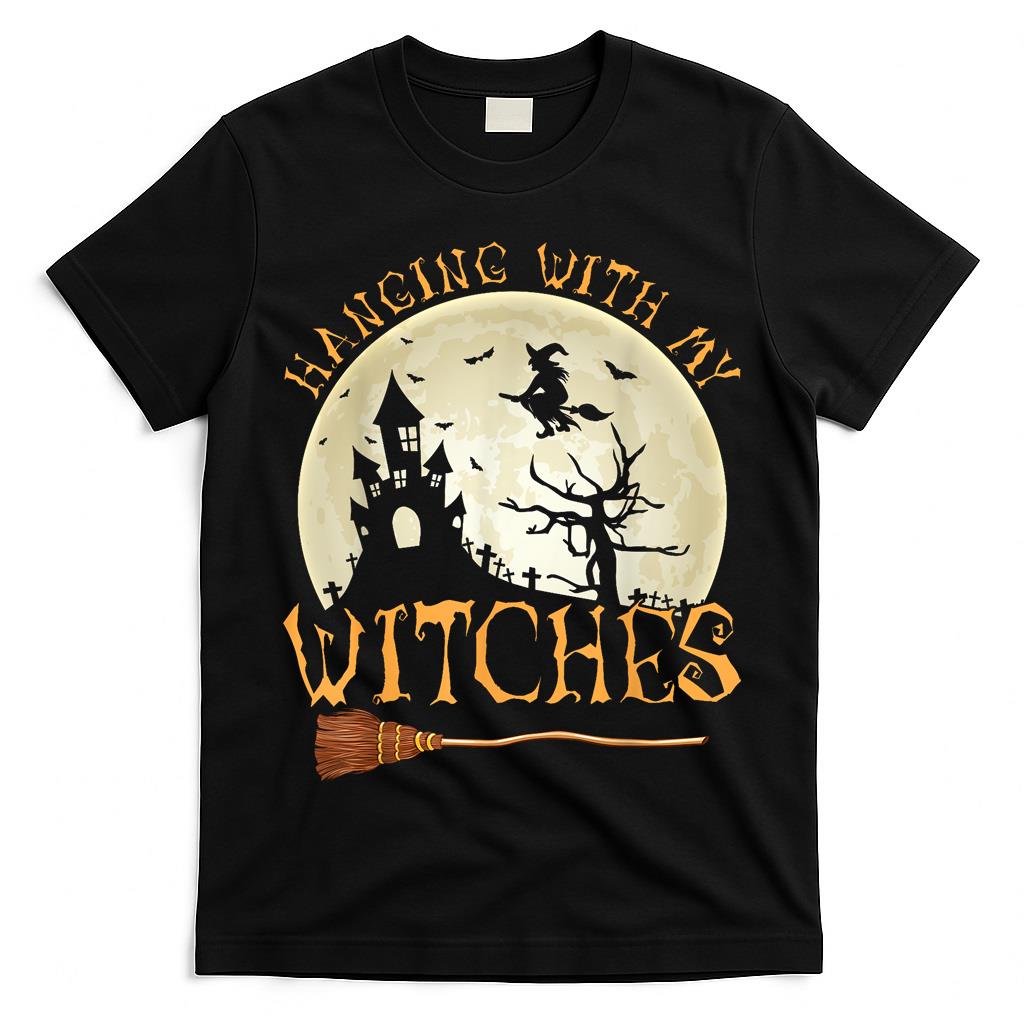 Hanging With My Witches Halloween Witch Broom Trick Or Treat T-Shirt