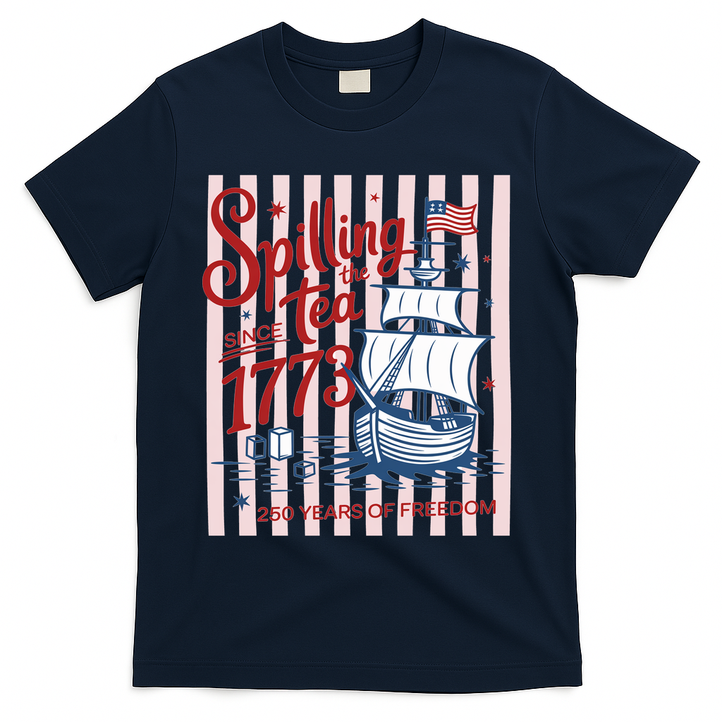 250 Years Of Freedom Spilling The Tea Since 1773 T-Shirt - Navy