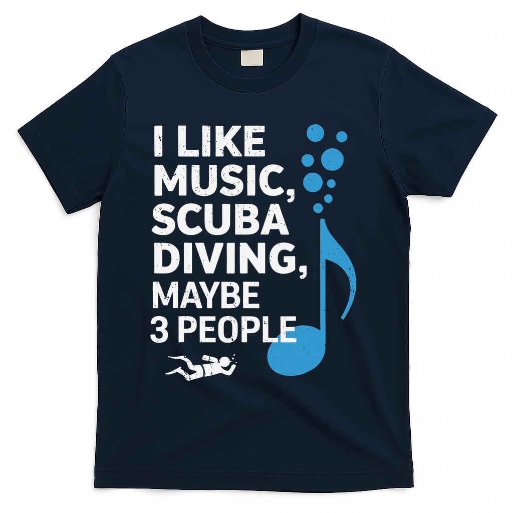 I Like Music Scuba Diving Maybe Three People Dad Fathers T-Shirt