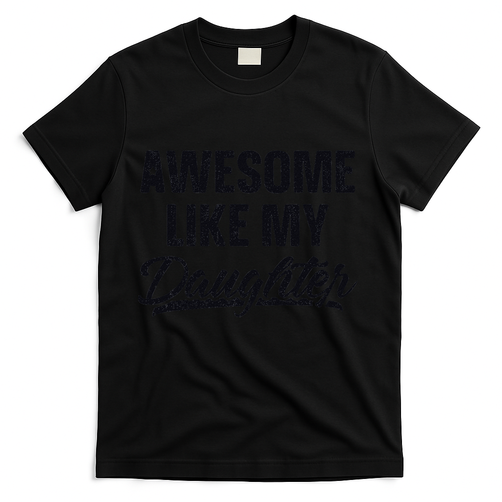Awesome Like My Daughter Gift Funny FatherS Day T-Shirt