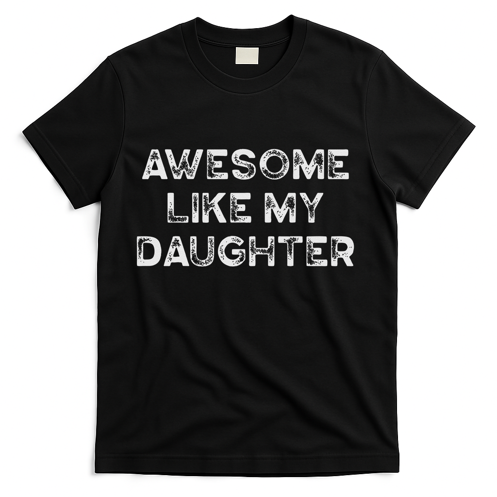 Fathers Day Awesome Like My Daughter Gifts From Dad Mom Son T-Shirt