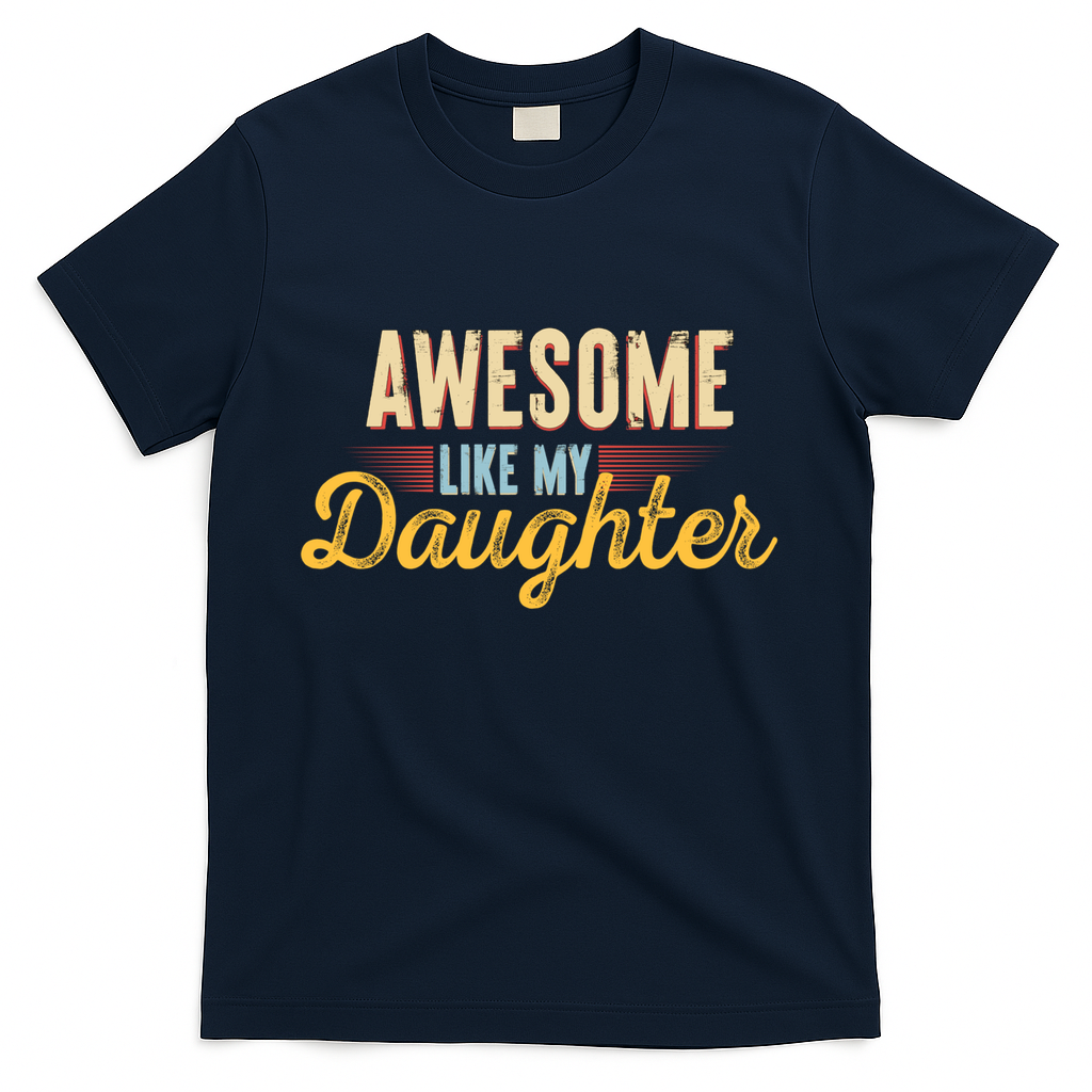 Awesome Like My Daughter Funny Fathers Day Cool Gift T-Shirt